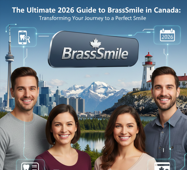 The Ultimate 2026 Guide to BrassSmile in Canada: Transforming Your Journey to a Perfect Smile